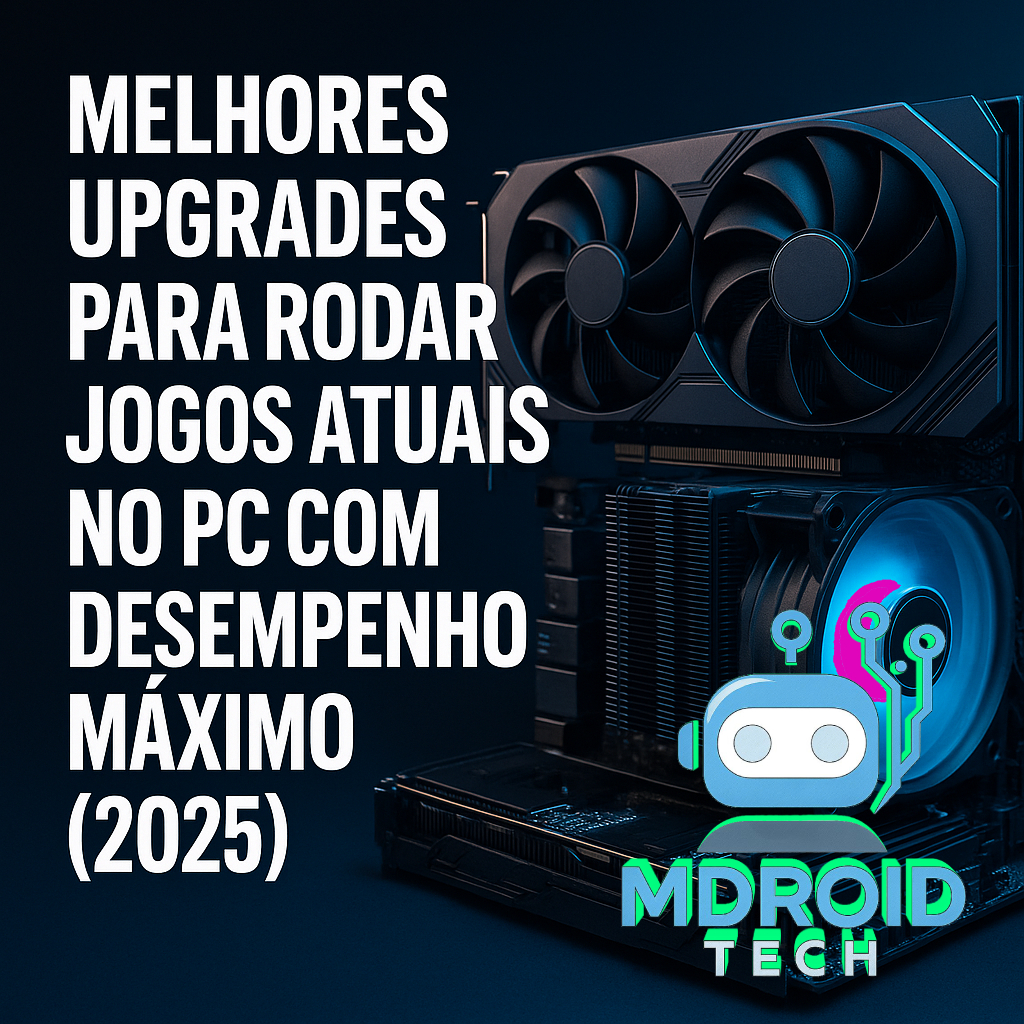 Melhores Upgrades para Rodar Jogos Atuais no PC com Desempenho Máximo (2025)