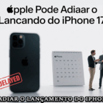 Apple pode adiar o lançamento do iPhone 17 em 2025