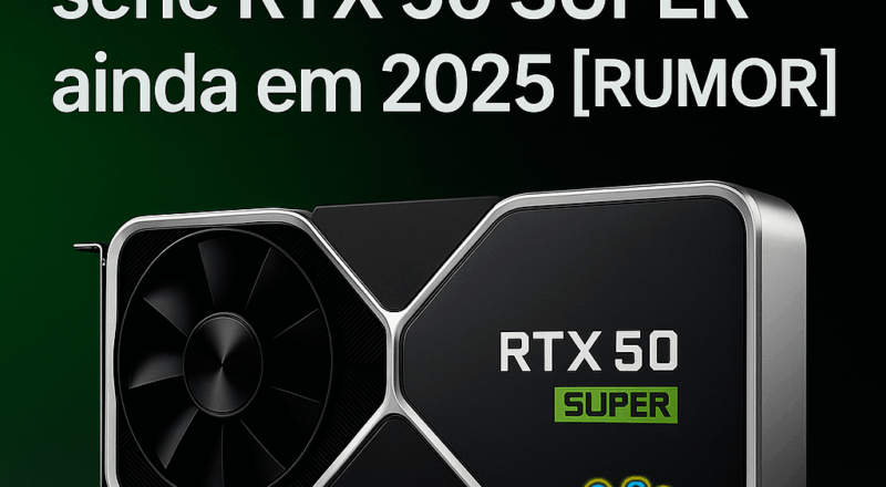 NVIDIA pode lançar série RTX 50 SUPER ainda em 2025 [RUMOR]