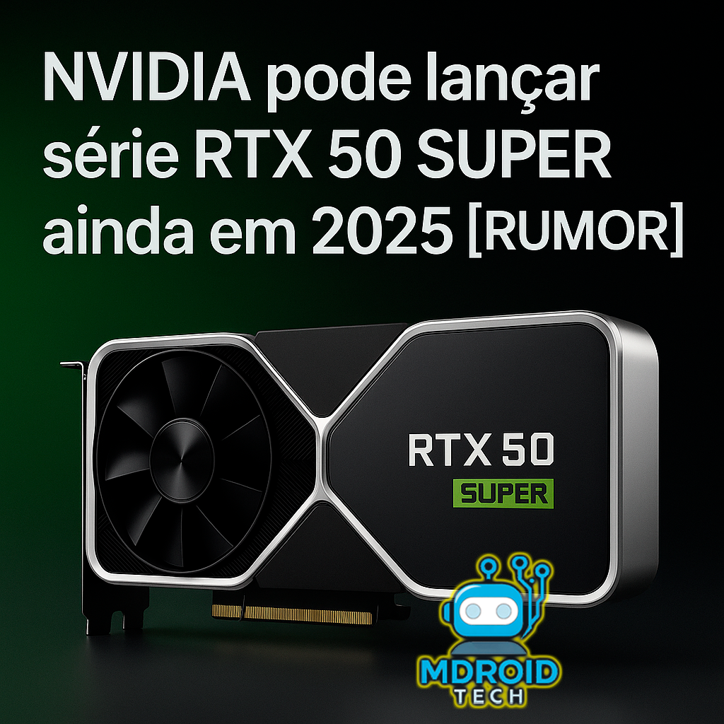 NVIDIA pode lançar série RTX 50 SUPER ainda em 2025 [RUMOR]