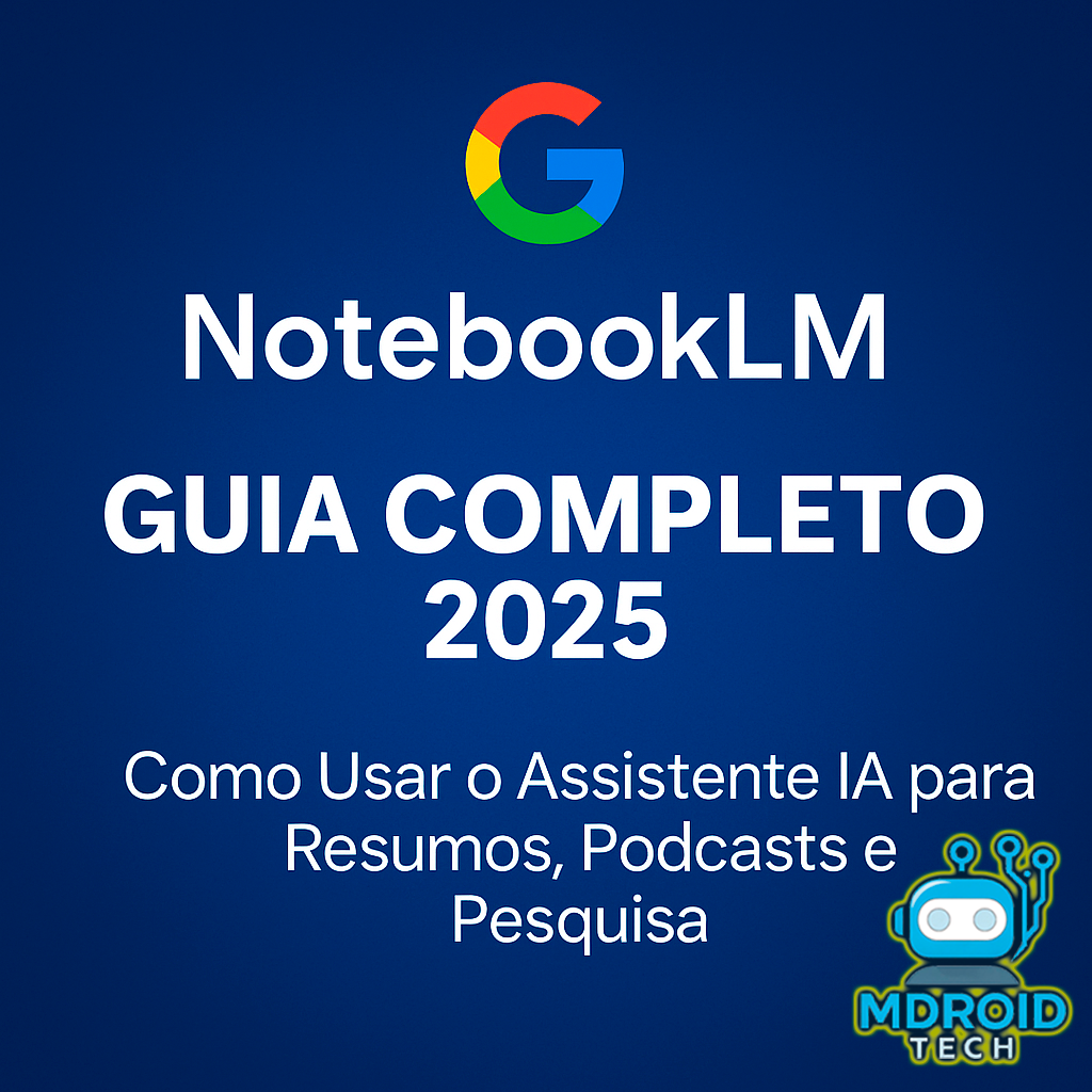 NotebookLM: Guia Completo 2025 — Como Usar o Assistente IA para Resumos, Podcasts e Pesquisa